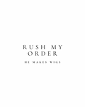Rush My Order (Wig Service Add On)